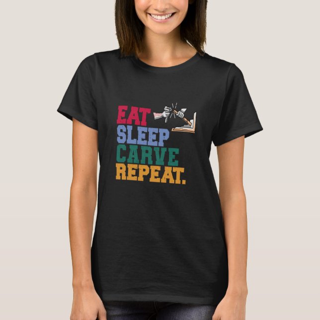 Camiseta Eat Sleep Carve Repeat Wood Carver (Frente)