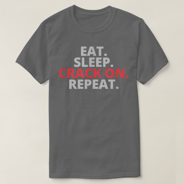 Camiseta Eat Sleep Crack On Repeat  (Frente do Design)