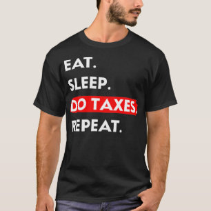 Camiseta Eat Sleep Do Taxes Repetir Razão De Imposto