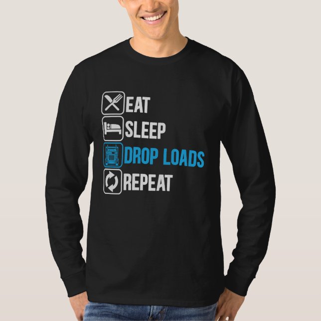 Camiseta Eat Sleep Drop Loads Repeat Trucker Trailer Truck  (Frente)