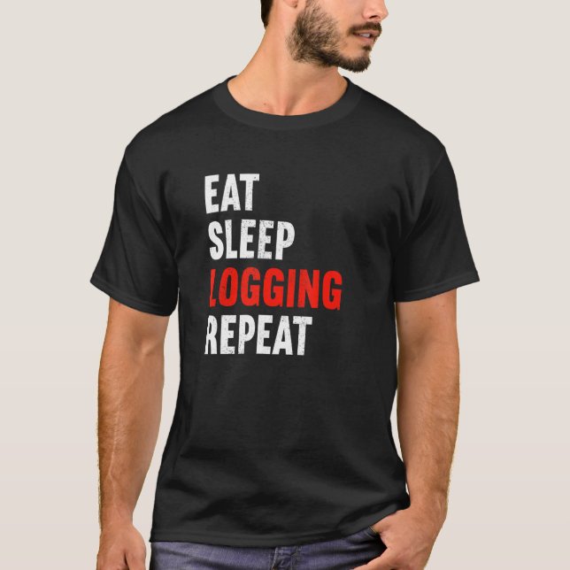 Camiseta Eat Sleep Logging Repeat Lumberjack Lumberer Logge (Frente)