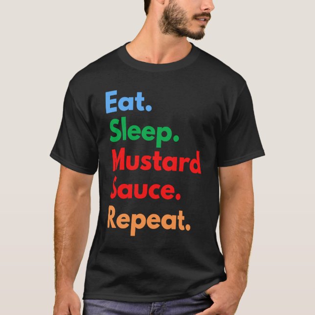 Camiseta Eat Sleep Mustard Sauce Repeat for Mustard Sauce (Frente)