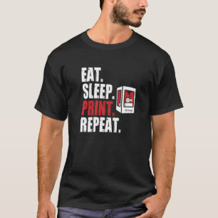 Camiseta Eat Sleep Print Repeat 3 D Printing 3 D Printer