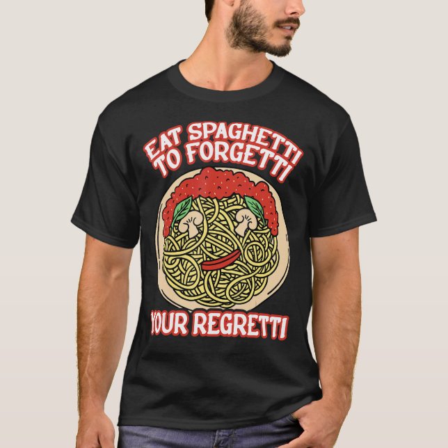 Camiseta Eat Spaghetti To Forgetti Your Regretti         (Frente)
