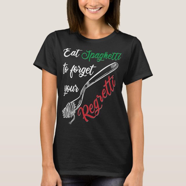 Camiseta Eat Spaghetti To Forgetti Your Regretti  Pasta (Frente)