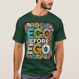 Camiseta " Eco Before Ego" (Eco Antes Do Ego) Projetado
