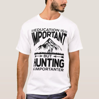 Camiseta Educação é importante, mas caçar é importante