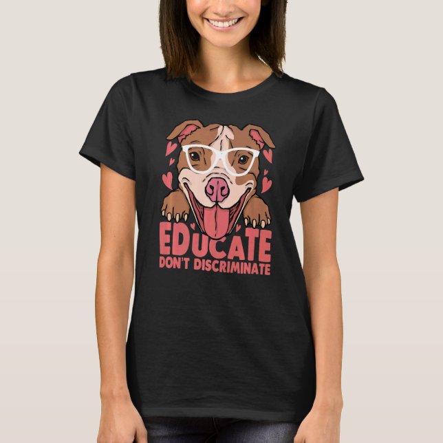 Camiseta Educar Não Descriminar Pitbull Bonito com Vidro (Frente)