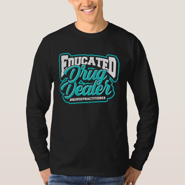 Camiseta Educated drug dealer Nursepractitioner  Graduation (Frente)