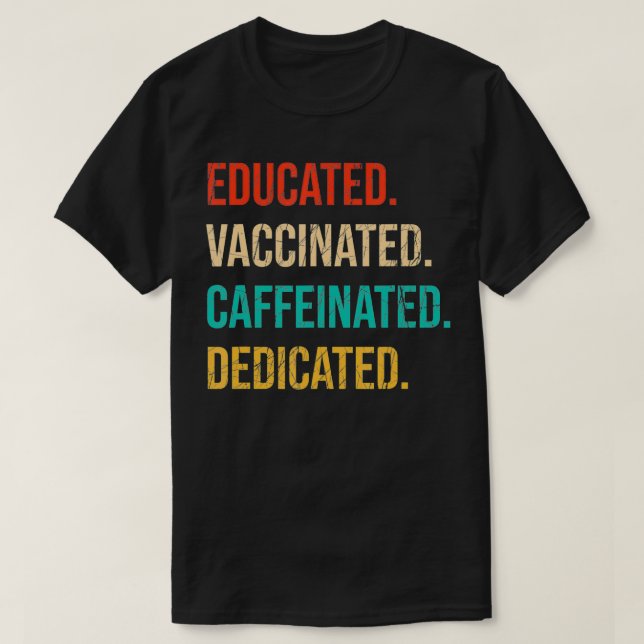 Camiseta Educated Vaccinated Caffeinated Dedicated  Funny N (Frente do Design)