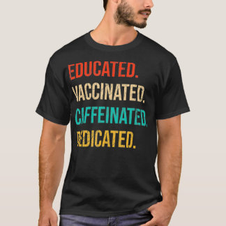 Camiseta Educated Vaccinated Caffeinated Dedicated Funny N
