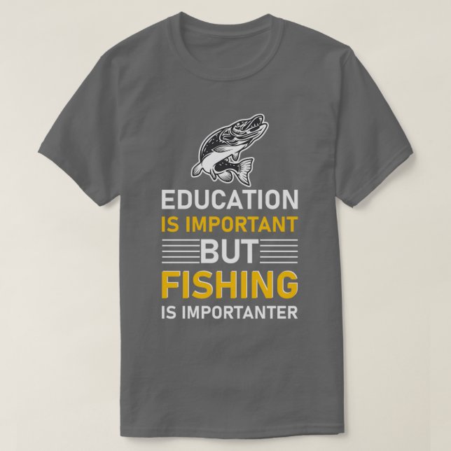 Camiseta Education is important but Fishing is importanter  (Frente do Design)