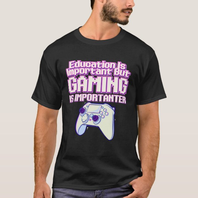 Camiseta Education Is Important But Gaming Is Importanter   (Frente)