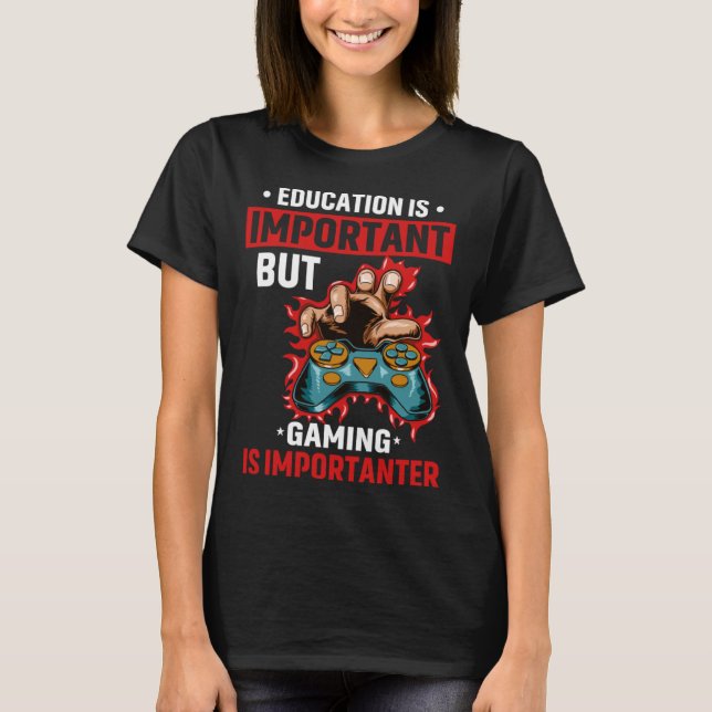 Camiseta Education Is Important But Gaming Is Importanter G (Frente)