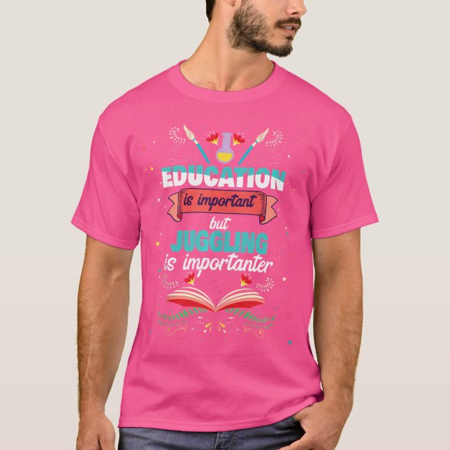 Camiseta Education Is Important But Juggling Is Importanter (Frente)