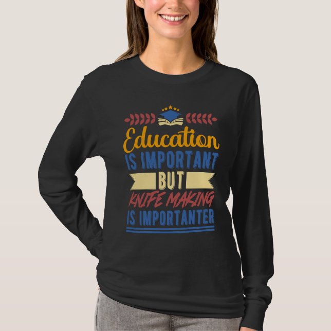 Camiseta Education is Important But Knife Making is Importa (Frente)