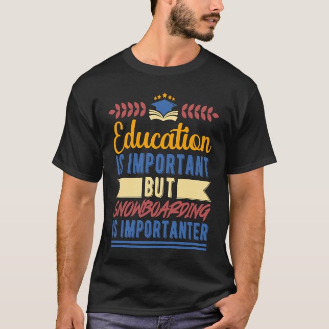 Camiseta Education is Important But Snowboarding is Importa (Frente)