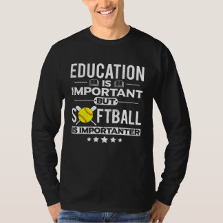 Camiseta Education is Important but Softball is Importanter