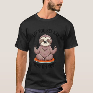 Camiseta Ef Você Vê Kay Por Que Oh Você Yoga Preguiça