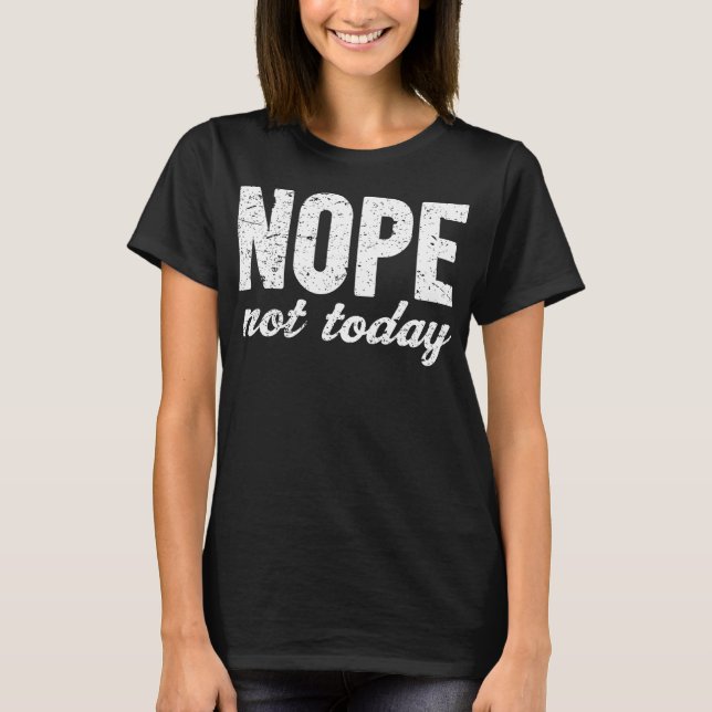 Camiseta Efeito do Grunge de Nope não hoje (Frente)