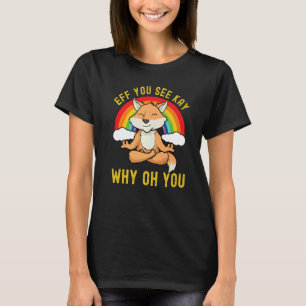 Camiseta Eff Você Vê Kay Por Que Oh Você Arco-Íris Fox Yoga