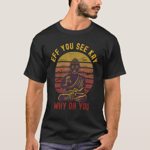 Camiseta Eff Você Vê Kay Por Que Oh Você Budismo Yoga