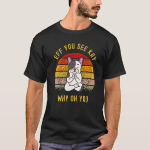 Camiseta Eff Você Vê Kay Por Que Oh Você Cachorro Bonito Pu