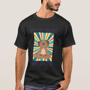 Camiseta Eff Você Vê Kay Por Que Oh Você Engraçado Cachorro