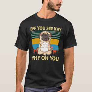 Camiseta Eff Você Vê Kay Por Que Oh Você Engraçado Pug Vint