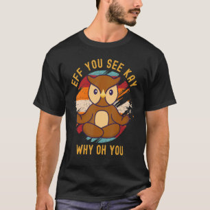 Camiseta Eff Você Vê Kay Por Que Oh Você Fofo Coruja Sábia