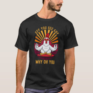 Camiseta Eff Você Vê Kay Por Que Oh Você Frango Galinha Ret