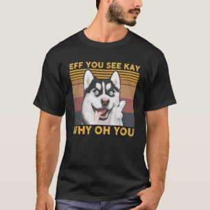 Camiseta Eff Você Vê Kay Por Que Oh Você Husky Yoga