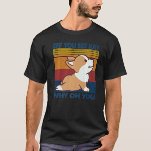 Camiseta Eff Você Vê Kay Por Que Oh Você Ioga Cachorro Corg