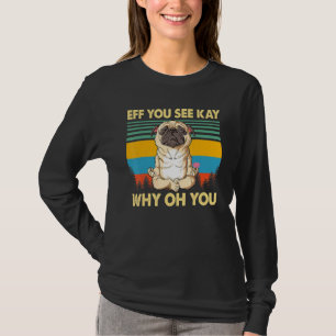 Camiseta Eff Você Vê Kay Por Que Oh Você  Ioga com Cachorro