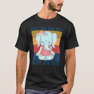 Camiseta Eff Você Vê Kay Por Que Oh Você Ioga de Elefante V