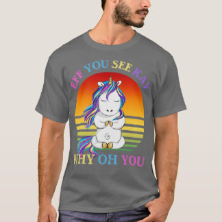 Camiseta Eff Você Vê Kay Por Que Você Engraçada Unicorn Yog