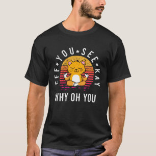 Camiseta Eff You See Kay Why Oh You Gato Vintage Yoga Gato