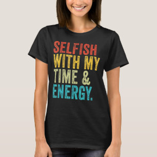 Camiseta Egoísta Com Meu Tempo E Energia Vintage Retro 1