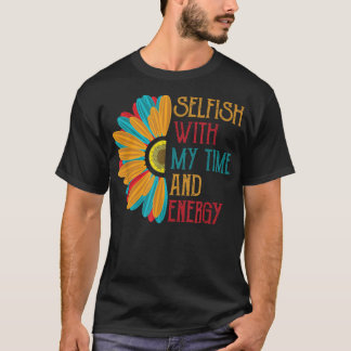 Camiseta Egoísta com o meu tempo e energia 