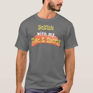 Camiseta Egoísta com o meu tempo e energia 3
