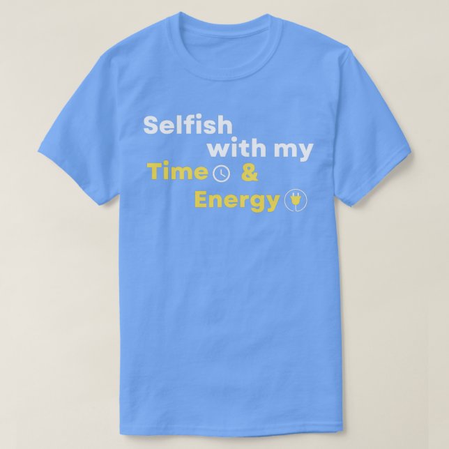 Camiseta Egoísta com o meu tempo e energia 4 (Frente do Design)