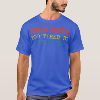 Camiseta Ehaustipado Demasiado Cansado Para Dar Uma Roupa D
