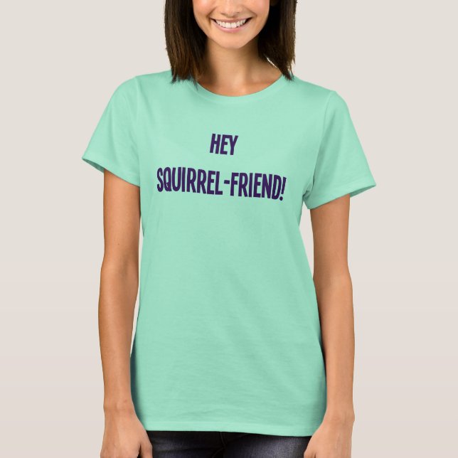 Camiseta Ei, amigo esquilo! (Mulheres) (Frente)