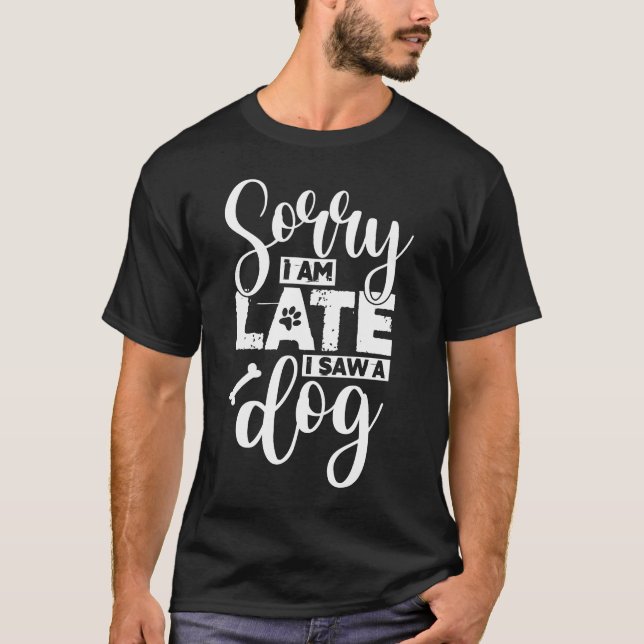 Camiseta Ei cara, desculpe o atraso eu vi um cachorro (Frente)