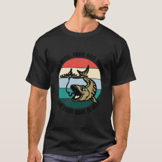Camiseta Ei Cara, Sua Bait É Uma Porcaria E Seu Barco É Fei
