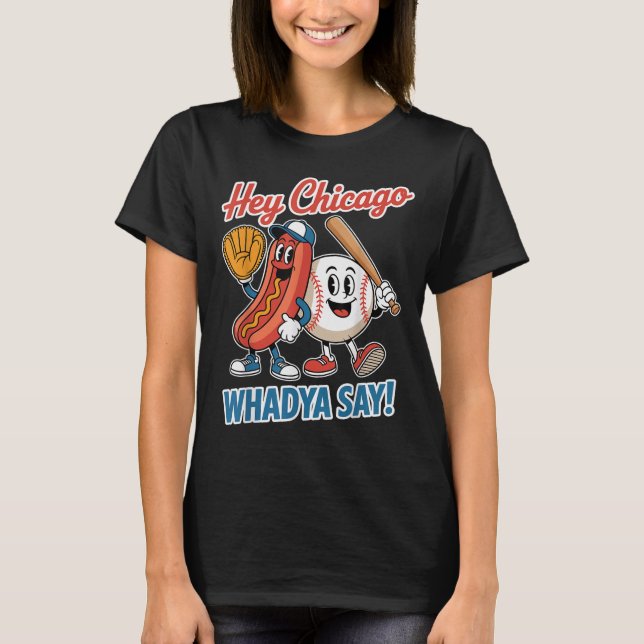 Camiseta Ei Chicago Whadya diga engraçado beisebol quente 4 (Frente)