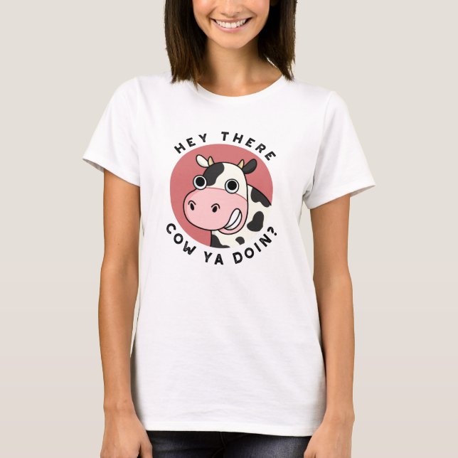 Camiseta Ei, Lá Vaca Ya Fazendo Um Funny Animal Pun (Frente)