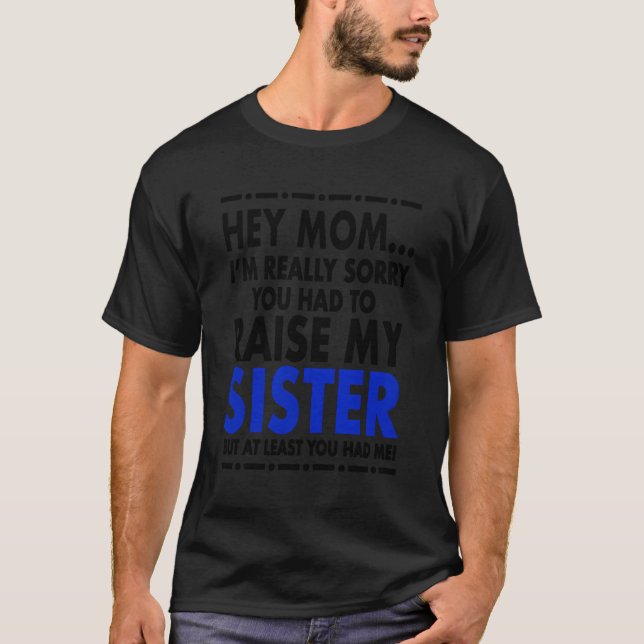 Camiseta Ei Mãe, Desculpe Por Minha Irmã (Frente)
