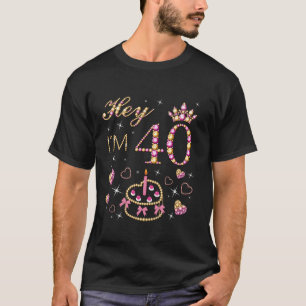 Camiseta Ei, tenho 40 40 anos, mulheres de aniversário de 4