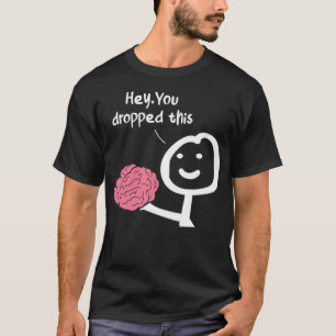 Camiseta Ei, Você Deixou Este Cérebro Entusiasmo Engraçado